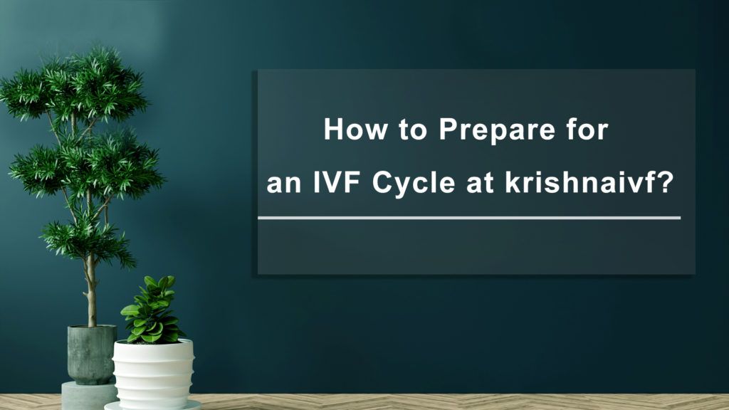 How-to-Prepare-for-an-IVF-Cycle-at-KrishnaIVF