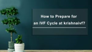 How-to-Prepare-for-an-IVF-Cycle-at-KrishnaIVF