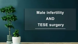 Male-Infertility-and-TESE-surgery