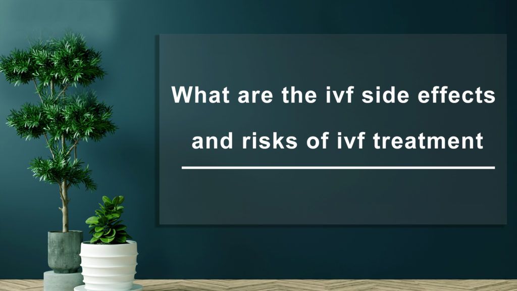 What-are-the-IVF-side-effects-and-risks-of-IVF-Treatment