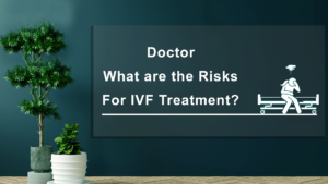 What-are-the-Risks-for-IVF-Treatment