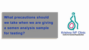 What-precautions-should-we-take-when-we-are-giving-a-semen-analysis-sample-for-testing