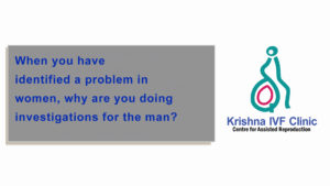 When-you-have-identified-a-problem-in-women-why-are-you-doing-investigations-for-the-man