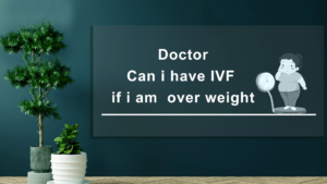 Can-I-have-IVF-If-I-am-Over-Weight