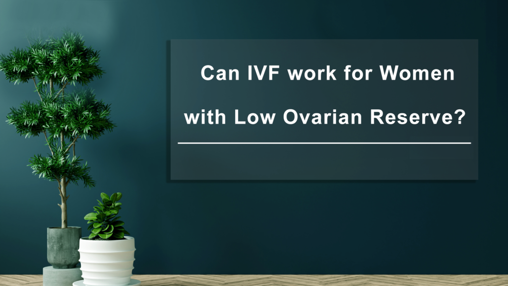 Can-IVF-Work-for-Women-low-ovarian-reserve