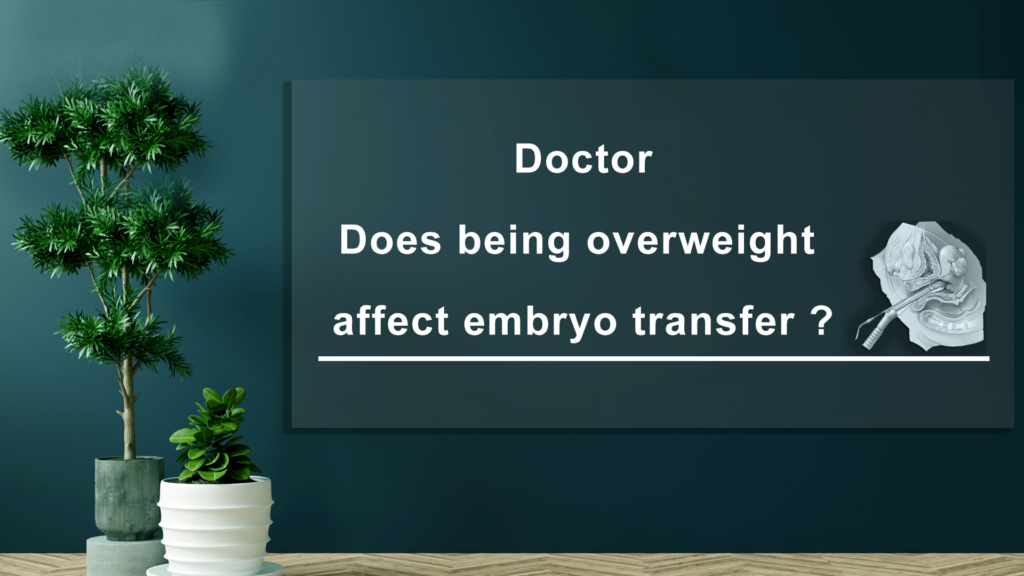 Does-being-overweight-affect-Embryo-Transfer