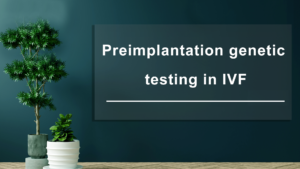 What-is-preimplantation-genetic-testing-in-IVF