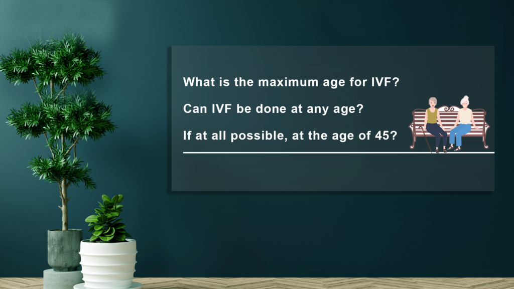 What-is-the-maximum-age-for-IVF