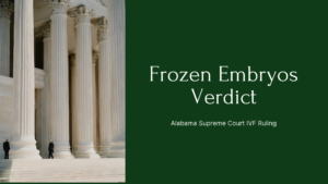 The-Alabama-Supreme-Courts-Ruling-on-Frozen-Embryos